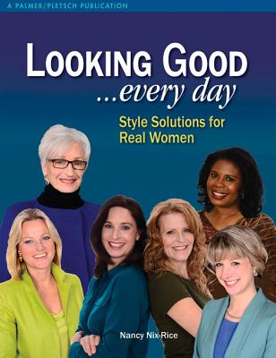 Looking Good ...Every Day: Style Solutions for Real Women - Nancy Nix-rice