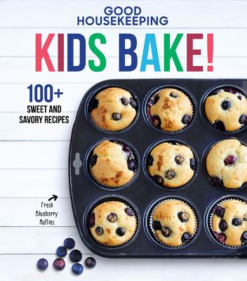 Good Housekeeping Kids Bake!, Volume 2: 100+ Sweet and Savory Recipes - Good Housekeeping