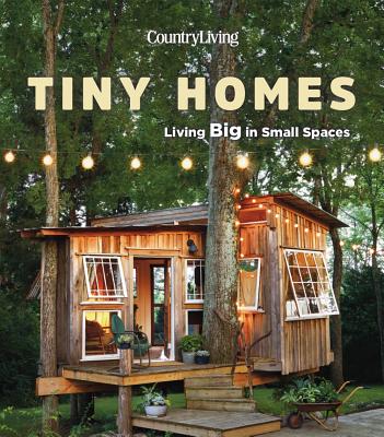 Country Living Tiny Homes: Living Big in Small Spaces - Country Living
