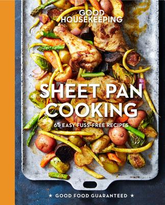 Good Housekeeping Sheet Pan Cooking, Volume 13: 70 Easy Recipes - Good Housekeeping