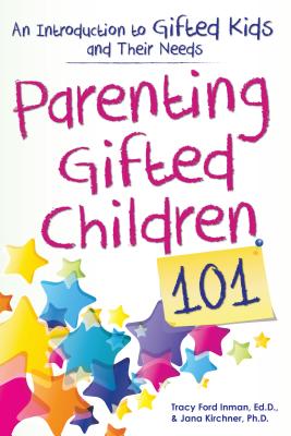 Parenting Gifted Children 101: An Introduction to Gifted Kids and Their Needs - Tracy Inman