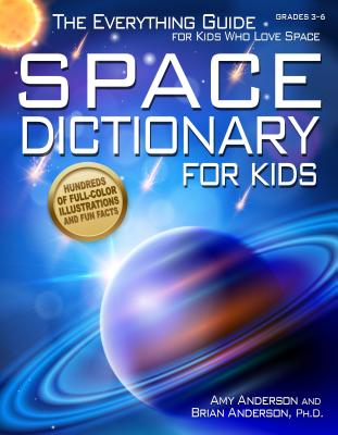 Space Dictionary for Kids: The Everything Guide for Kids Who Love Space - Amy Anderson