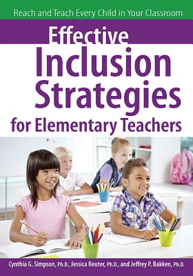 Effective Inclusion Strategies for Elementary Teachers: Reach and Teach Every Child in Your Classroom - Cynthia Simpson