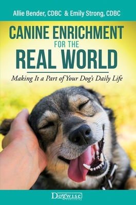 Canine Enrichment for the Real World: Making It a Part of Your Dog's Daily Life - Allie Bender