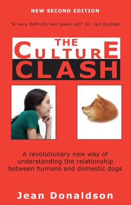 Culture Clash: A Revolutionary New Way of Understanding the Relationship Between Humans and Domestic Dogs - Jean Donaldson