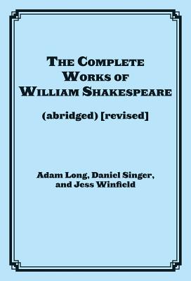 The Complete Works of William Shakespeare: (abridged) (revised) - Adam Long