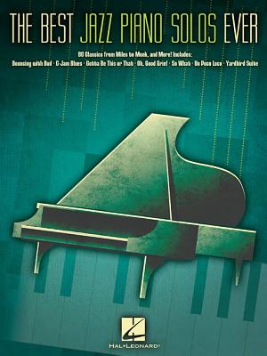 The Best Jazz Piano Solos Ever: 80 Classics from Miles to Monk, and More! - Hal Leonard Corp