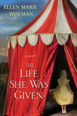 The Life She Was Given - Ellen Marie Wiseman