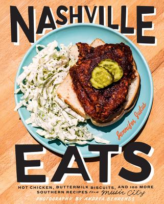 Nashville Eats: Hot Chicken, Buttermilk Biscuits, and 100 More Southern Recipes from Music City - Jennifer Justus