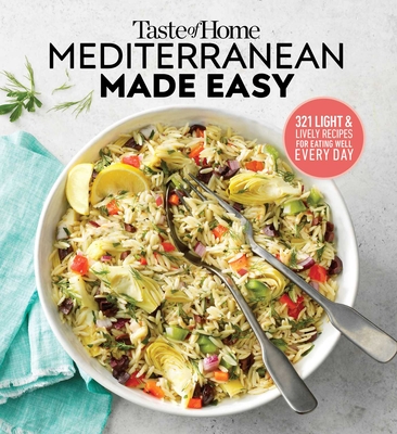 Taste of Home Mediterranean Made Easy: 321 Light & Lively Recipes for Eating Well Everyday - Editors At Taste Of Home
