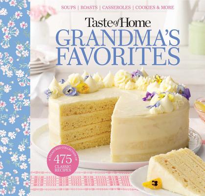 Taste of Home Grandma's Favorites: A Treasured Collection of 475 Classic Recipes - Taste Of Home