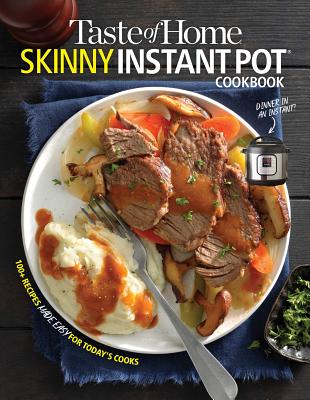 Taste of Home Skinny Instant Pot: 100 Dishes Trimmed Down for Healthy Families - Taste Of Home