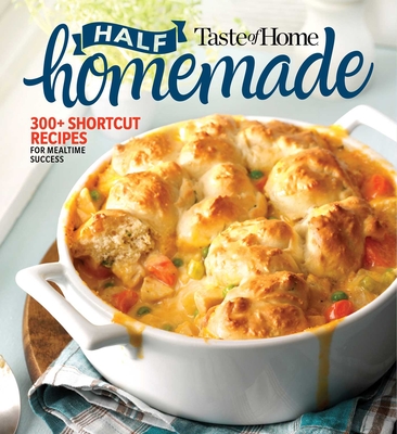 Taste of Home Half Homemade: 300+ Shortcut Recipes for Dinnertime Success! - Taste Of Home