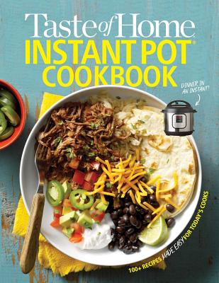 Taste of Home Instant Pot Cookbook: Savor 111 Must-Have Recipes Made Easy in the Instant Pot - Taste Of Home