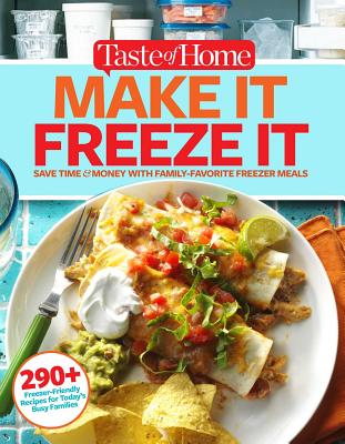 Taste of Home Make It Freeze It: 295 Make-Ahead Meals That Save Time & Money - Editors At Taste Of Home