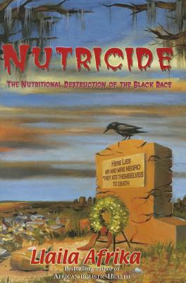 Nutricide: The Nutritional Destruction of the Black Race - Llaila O. Afrika