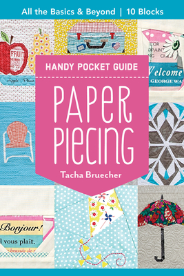 Paper Piecing Handy Pocket Guide: All the Basics & Beyond, 10 Blocks - Tacha Bruecher