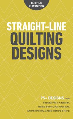 Straight-Line Quilting Designs: 75+ Designs from Charlotte Warr Andersen, Natalia Bonner, Mary Mashuta, Amanda Murphy, Angela Walters & More! - 