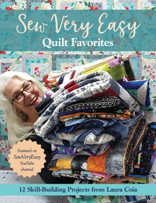 Sew Very Easy Quilt Favorites: 12 Skill-Building Projects from Laura Coia - Laura Coia