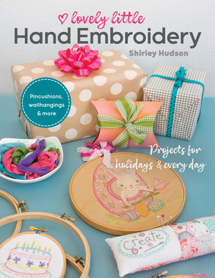 Lovely Little Hand Embroidery: Projects for Holidays & Every Day - Shirley Hudson