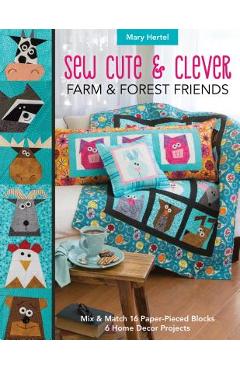 Coperta cărții 'Sew Cute & Clever Farm & Forest Friends: Mix & Match 16 Paper-Pieced Blocks, 6 Home Decor Projects - Mary Hertel'