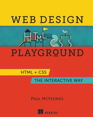 Web Design Playground: HTML & CSS the Interactive Way - Paul Mcfedries