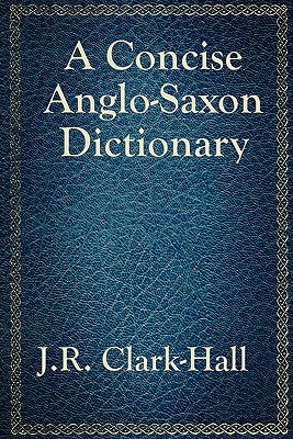 A Concise Anglo-Saxon Dictionary - J. R. Clark-hall