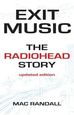 Coperta cărții 'Exit Music: The Radiohead Story - Mac Randall'