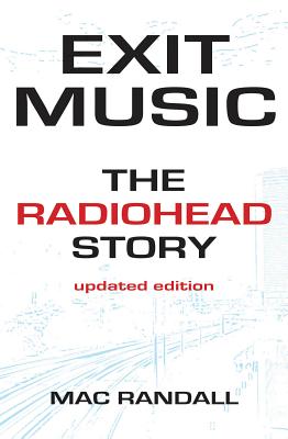 Coperta cărții 'Exit Music: The Radiohead Story - Mac Randall'
