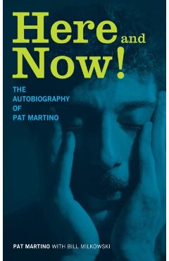 Here and Now!: The Autobiography of Pat Martino - Pat Martino