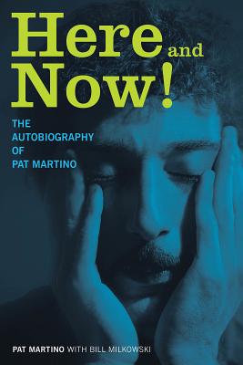 Here and Now!: The Autobiography of Pat Martino - Pat Martino
