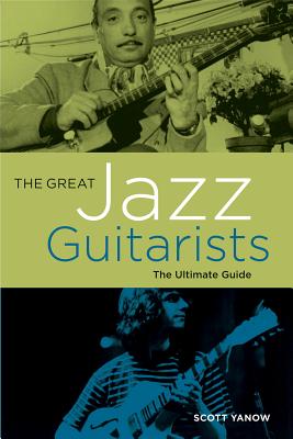 The Great Jazz Guitarists: The Ultimate Guide - Scott Yanow