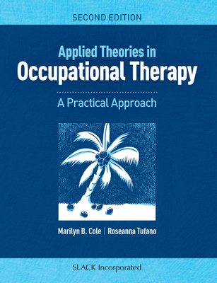 Applied Theories in Occupational Therapy: A Practical Approach - Marilyn B. Cole