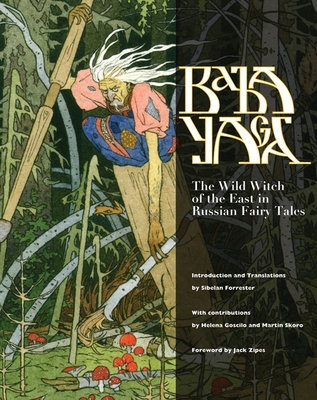 Baba Yaga: The Wild Witch of the East in Russian Fairy Tales - Sibelan Forrester