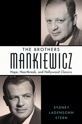 The Brothers Mankiewicz: Hope, Heartbreak, and Hollywood Classics - Sydney Ladensohn Stern