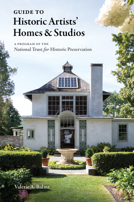 Guide to Historic Artists' Homes & Studios - Valerie A. Balint