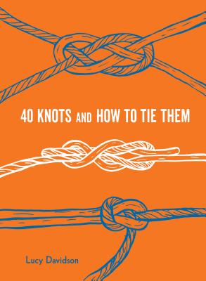 40 Knots and How to Tie Them - Lucy Davidson