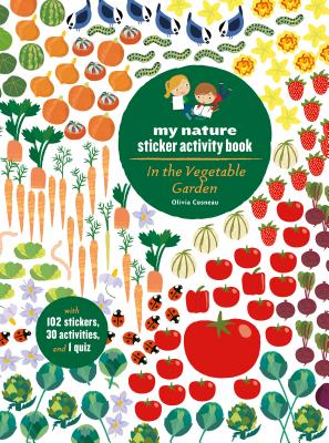 In the Vegetable Garden: My Nature Sticker Activity Book (Ages 5 and Up, with 102 Stickers, 24 Activities, and 1 Quiz) - Olivia Cosneau