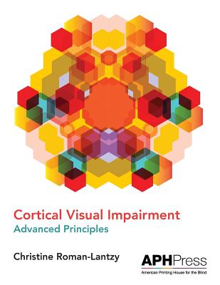 Cortical Visual Impairment Advanced Principles - Christine Roman-lantzy