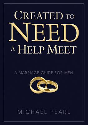 Created to Need a Help Meet: A Marriage Guide for Men - Michael Pearl
