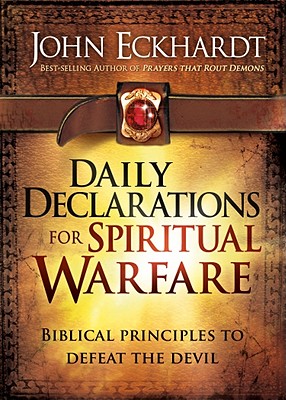 Daily Declarations for Spiritual Warfare: Biblical Principles to Defeat the Devil - John Eckhardt