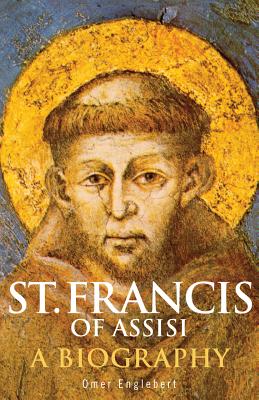 St. Francis of Assisi: A Biography - Omer Englebert