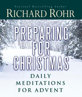 Preparing for Christmas: Daily Meditations for Advent - Richard Rohr
