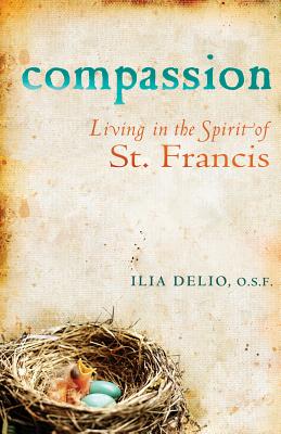 Compassion: Living in the Spirit of St. Francis - Ilia Delio