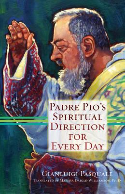 Padre Pio's Spiritual Direction for Every Day - Gianluigi Pasquale