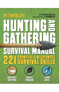 The Hunting & Gathering Survival Manual: 221 Primitive & Wilderness  Survival Skills - Tim Macwelch - 9781616288310 - Libris
