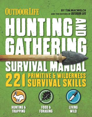 The Hunting & Gathering Survival Manual: 221 Primitive & Wilderness Survival Skills - Tim Macwelch
