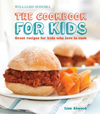 The Cookbook for Kids (Williams-Sonoma): Great Recipes for Kids Who Love to Cook - Lisa Atwood