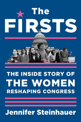 The Firsts: The Inside Story of the Women Reshaping Congress - Jennifer Steinhauer