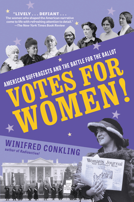 Votes for Women!: American Suffragists and the Battle for the Ballot - Winifred Conkling